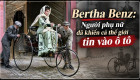 [GÓC NHÌN] Bertha Benz: Người phụ nữ đã khiến cả thế giới tin vào ô tô