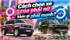 [GÓC NHÌN] Cách chọn xe của phái nữ khác gì phái mạnh?