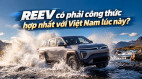 [GÓC NHÌN] REEV có phải công thức hợp nhất với Việt Nam lúc này?