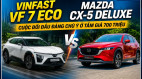 VinFast VF 7 Eco và Mazda CX-5 Deluxe: Cuộc đối đầu đáng chú ý ở tầm giá 700 triệu