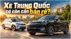 [GÓC NHÌN]: Xe Trung Quốc có còn cần bán rẻ?