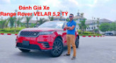[VIDEO] Đánh giá xe Range Rover VELAR P250 SE - giá 5,2 tỷ