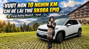 [ĐÁNH GIÁ XE] Vượt hơn 10 nghìn km để cầm lái Škoda Epiq trên cung đường từ Munich tới Tyrol