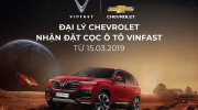 Đại lý Chevrolet chính thức nhận đặt cọc xe ô tô VinFast từ ngày 15/3/2019