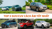 Điểm danh 5 mẫu SUV cách âm tốt nhất tại Việt Nam