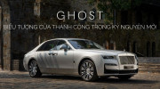 Rolls-Royce Ghost - Biểu tượng của thành công trong kỷ nguyên mới