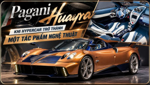 [GÓC NHÌN] Pagani Huayra: Khi hypercar trở thành một tác phẩm nghệ thuật